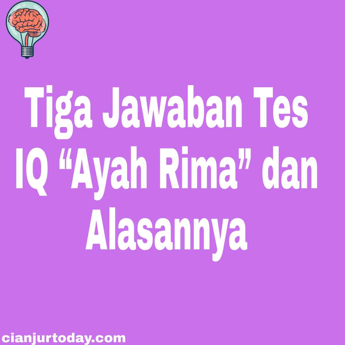 Tiga Jawaban Tes IQ “Ayah Rima” dan Alasannya