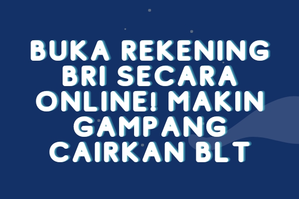 Buka Rekening BRI Secara Online! Makin Mudah Cairkan BLT